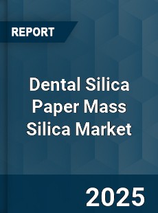 Dental Silica Paper Mass Silica Market