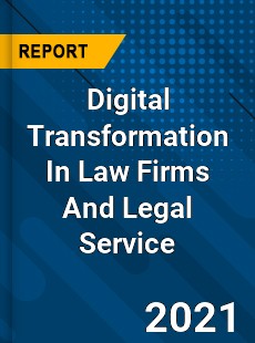 Digital Transformation In Law Firms And Legal Service Market