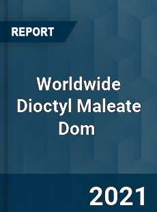 Dioctyl Maleate Dom Market
