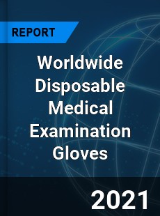 Worldwide Disposable Medical Examination Gloves Market