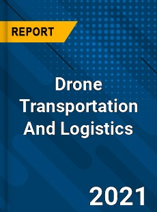 Drone Transportation And Logistics Market