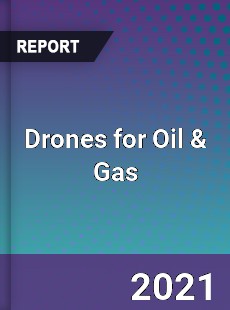 Worldwide Drones for Oil amp Gas Market