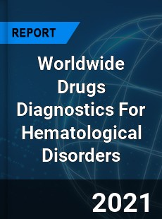 Worldwide Drugs Diagnostics For Hematological Disorders Market