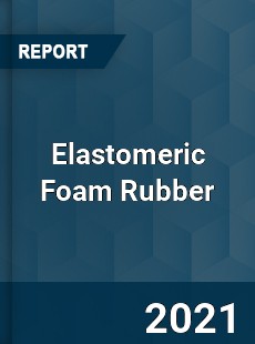 Worldwide Elastomeric Foam Rubber Market