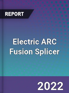 Worldwide Electric ARC Fusion Splicer Market
