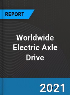 Worldwide Electric Axle Drive Market