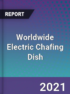 Worldwide Electric Chafing Dish Market