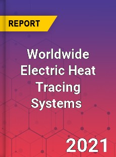 Worldwide Electric Heat Tracing Systems Market