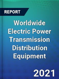 Worldwide Electric Power Transmission Distribution Equipment Market