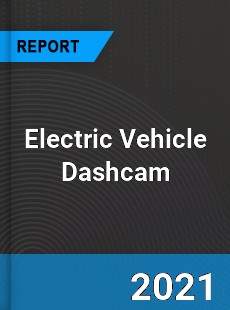 Electric Vehicle Dashcam Market