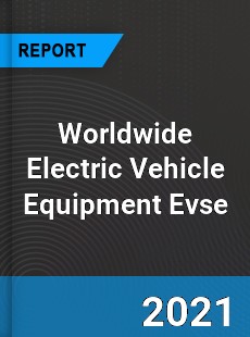 Electric Vehicle Equipment Evse Market