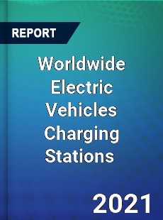 Worldwide Electric Vehicles Charging Stations Market