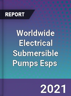 Electrical Submersible Pumps Esps Market