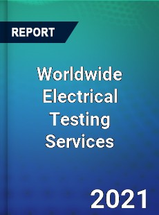Worldwide Electrical Testing Services Market