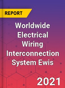 Electrical Wiring Interconnection System Ewis Market