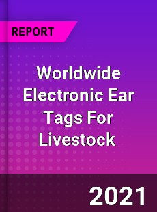 Worldwide Electronic Ear Tags For Livestock Market