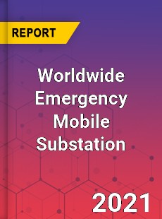 Worldwide Emergency Mobile Substation Market