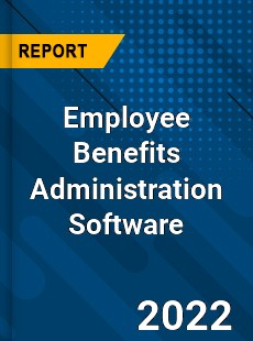 Employee Benefits Administration Software Market