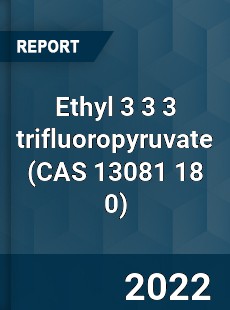 Worldwide Ethyl 3 3 3 trifluoropyruvate Market
