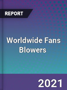 Worldwide Fans Blowers Market