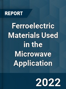 Ferroelectric Materials Used in the Microwave Application Market