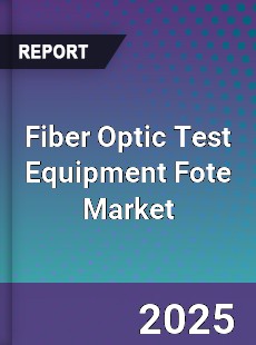Fiber Optic Test Equipment Fote Market