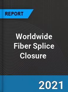 Worldwide Fiber Splice Closure Market