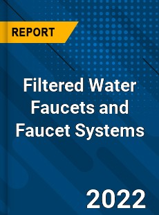 Worldwide Filtered Water Faucets and Faucet Systems Market