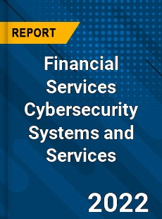Worldwide Financial Services Cybersecurity Systems and Services Market