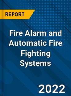 Fire Alarm and Automatic Fire Fighting Systems Market