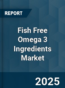 Fish Free Omega 3 Ingredients Market