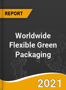 Worldwide Flexible Green Packaging Market