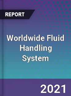 Worldwide Fluid Handling System Market