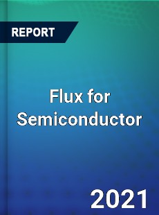 Worldwide Flux for Semiconductor Market