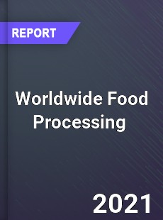Worldwide Food Processing Market