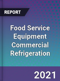 Food Service Equipment Commercial Refrigeration Market