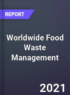Worldwide Food Waste Management Market