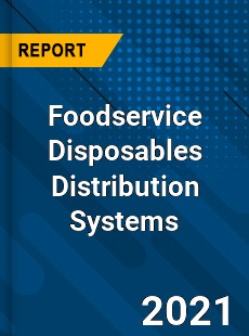 Foodservice Disposables Distribution Systems Market