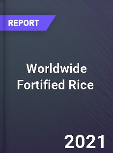 Worldwide Fortified Rice Market