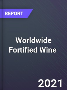 Worldwide Fortified Wine Market