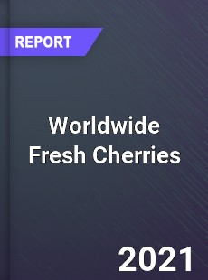 Worldwide Fresh Cherries Market