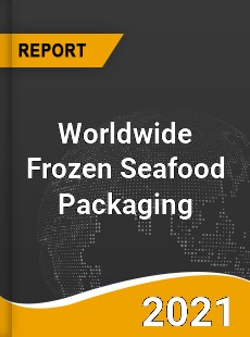 Worldwide Frozen Seafood Packaging Market