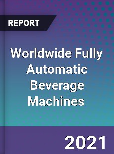 Fully Automatic Beverage Machines Market