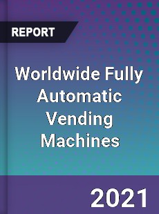 Fully Automatic Vending Machines Market