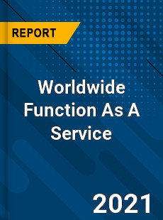 Worldwide Function As A Service Market