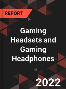 Gaming Headsets and Gaming Headphones Market