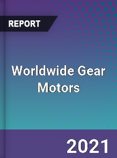 Gear Motors Market In depth Research covering sales outlook