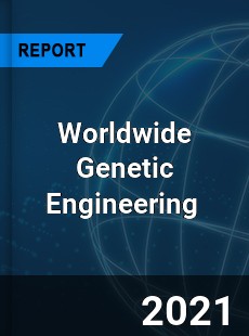 Worldwide Genetic Engineering Market