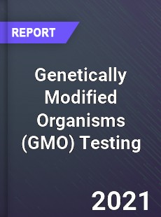 Worldwide Genetically Modified Organisms Testing Market