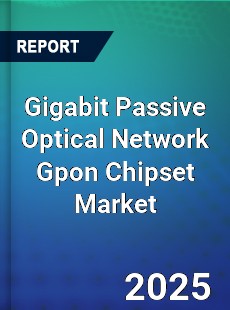 Gigabit Passive Optical Network Gpon Chipset Market